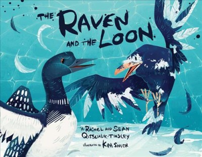 The raven and the loon / by Rachel and Sean Qitsualik-Tinsley ; illustrated by Kim Smith.