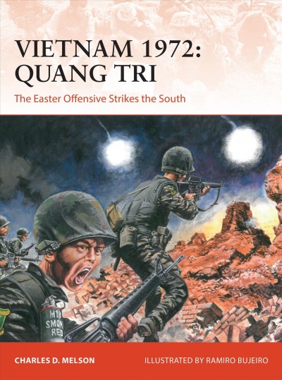 Vietnam 1972: Quang Tri: the Easter Offensive strikes the south/ Charles D. Melson; illustrated by Ramiro Bujeiro.
