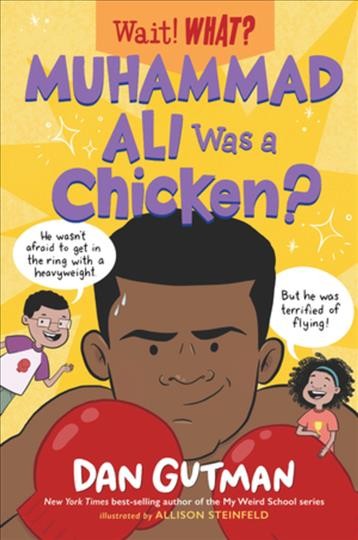 Muhammad Ali was a chicken? / Dan Gutman ; illustrated by Allison Steinfeld.