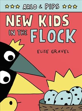 Arlo & Pips. Volume 3, New kids in the flock [graphic novel] / Elise Gravel.