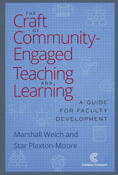 The craft of community-engaged teaching and learning : a guide for faculty development / by Marshall Welch & Star Plaxton-Moore.