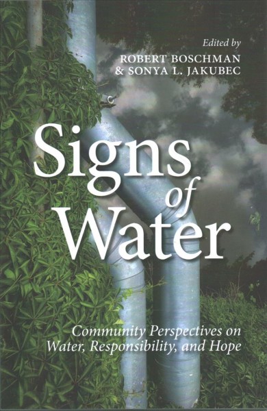 Signs of water : community perspectives on water, responsibility, and hope / edited by Robert Boschman & Sonya L. Jakubec.