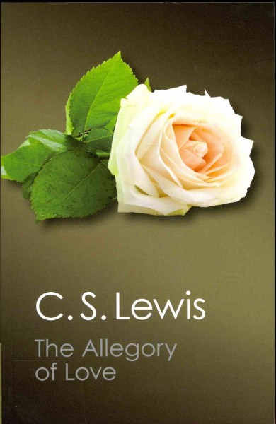 The allegory of love : a study in medieval tradition / by C. S. Lewis.