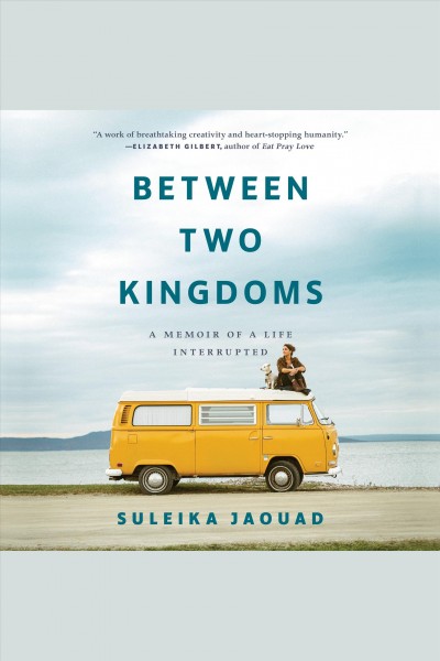 Between two kingdoms [electronic resource] : A memoir of a life interrupted. Suleika Jaouad.