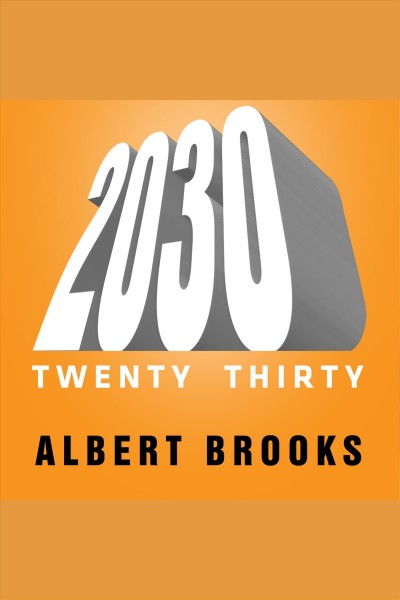 2030 : the real story of what happens to America [electronic resource] / Albert Brooks.