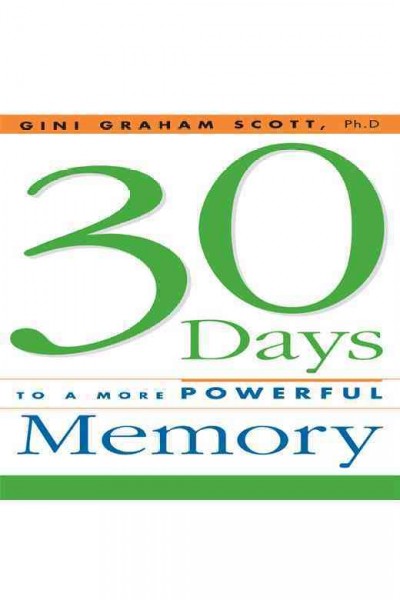30 days to a more powerful memory [electronic resource] / Gini Graham Scott.