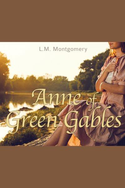 Anne of Green Gables [electronic resource] / L. M. Montgomery.