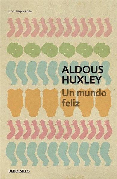 Un mundo feliz Aldous Huxley ; traducci©đn de Ram©đn Hern©Łndez.
