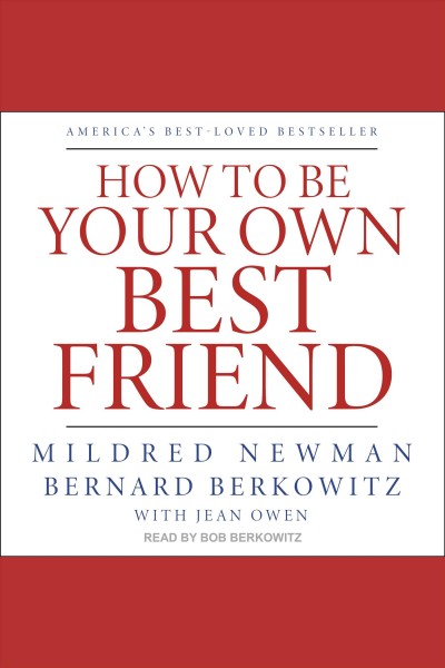 How to be your own best friend : a conversation with two psychoanalysts [electronic resource] / Mildred Newman & Bernard Berkowitz, with Jean Owen.