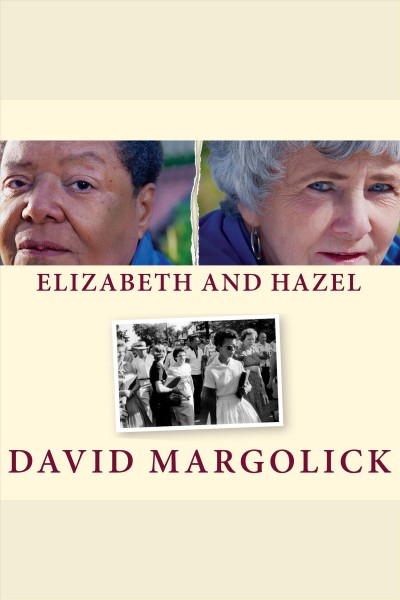 Elizabeth and Hazel : two women of Little Rock [electronic resource] / David Margolick.