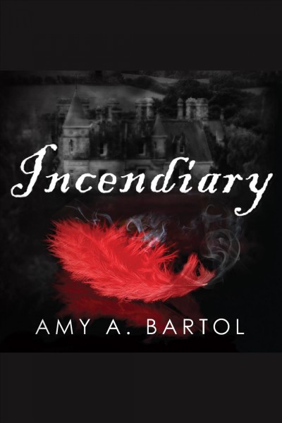 Incendiary [electronic resource] / Amy A. Bartol.