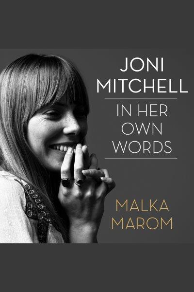Joni Mitchell in her own words [electronic resource] / Malka Marom.