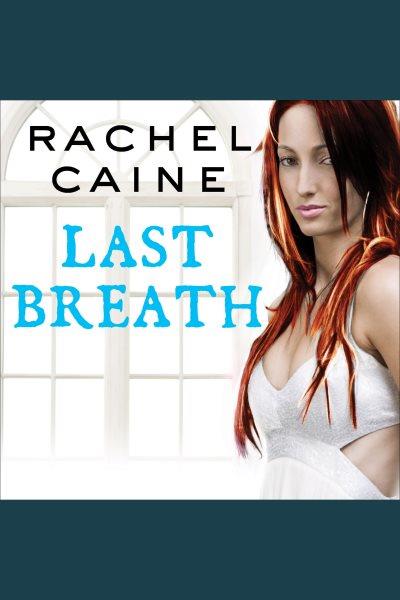 Last breath [electronic resource] / Rachel Caine.