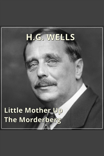 Little mother up the Mörderberg [electronic resource] / H.G. Wells.