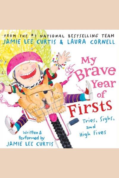 My brave year of firsts : tries, sighs, and high fives [electronic resource] / Jamie Lee Curtis & Laura Cornell.