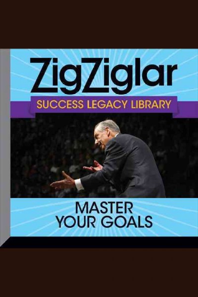 Master your goals [electronic resource] / Zig Ziglar.