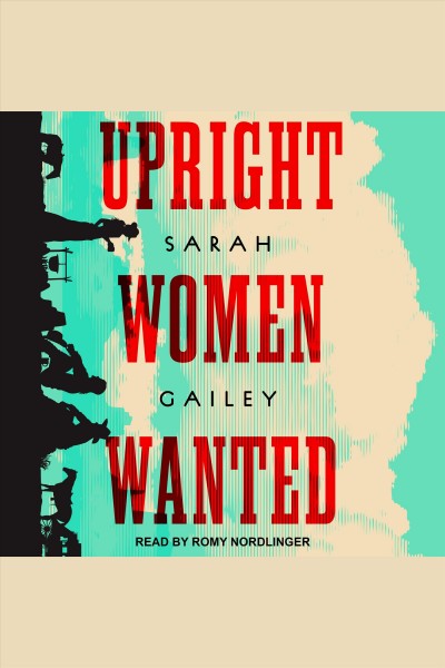 Upright women wanted [electronic resource] / Sarah Gailey.