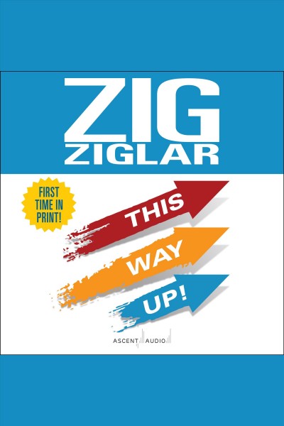 This way up! : Zig's original breakthrough classic on achievement [electronic resource] / Zig Ziglar.