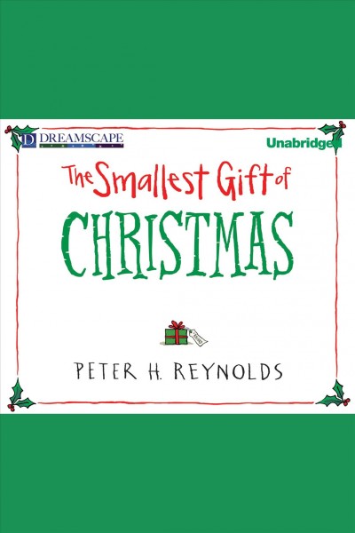 The smallest gift of Christmas [electronic resource] / Peter H. Reynolds.
