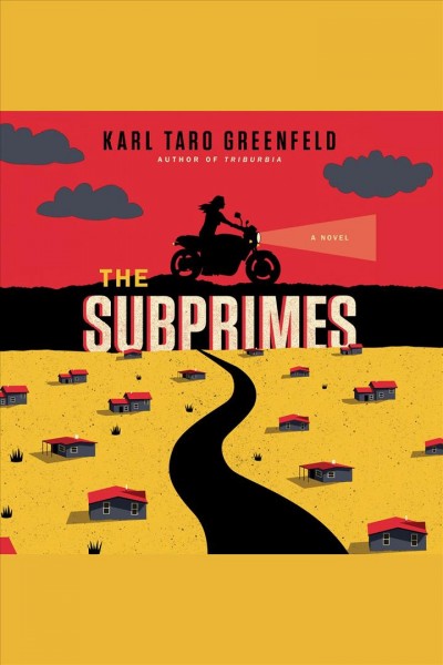 The subprimes : a novel [electronic resource] / Karl Taro Greenfeld.