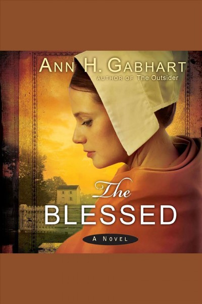The blessed : a novel [electronic resource] / Ann H. Gabhart.