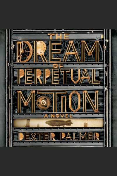 The dream of perpetual motion [electronic resource] / Dexter Palmer.
