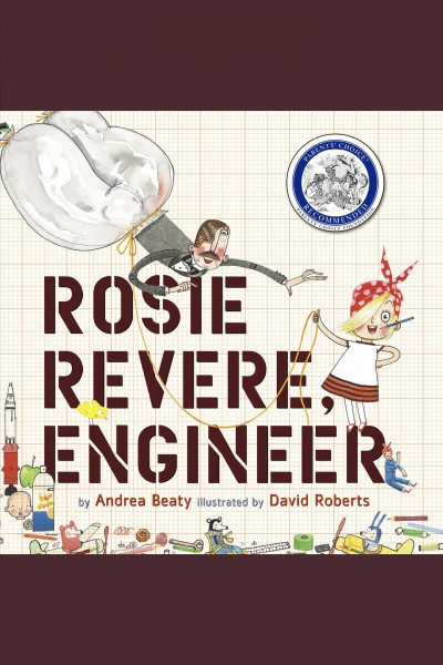 Rosie Revere, engineer [electronic resource] / Andrea Beaty.