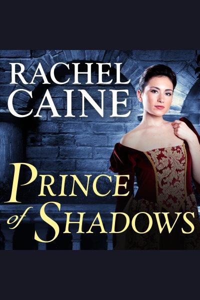 Prince of shadows : a novel of Romeo and Juliet [electronic resource] / Rachel Caine.
