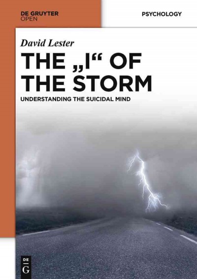 The "I" of the storm : understanding the suicidal mind / David Lester.