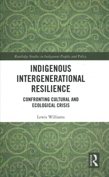 Indigenous intergenerational resilience : confronting cultural and ecological crisis / Lewis Williams.