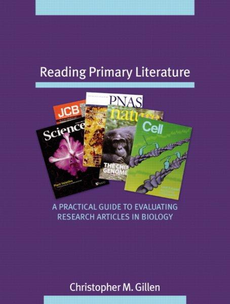 Reading primary literature  : a practical guide to evaluating research articles in biology / Christopher M. Gillen..