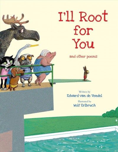 I'll root for you and other poems / written by Edward van de Vendel ; illustrated by Wolf Erlbruch ; translated by David Colmer.