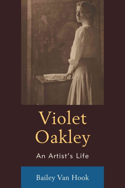 Violet Oakley : an artist's life / Bailey Van Hook.