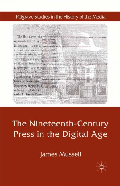 The Nineteenth-Century Press in the Digital Age / James Mussell, Department of English, University of Birmingham, UK.