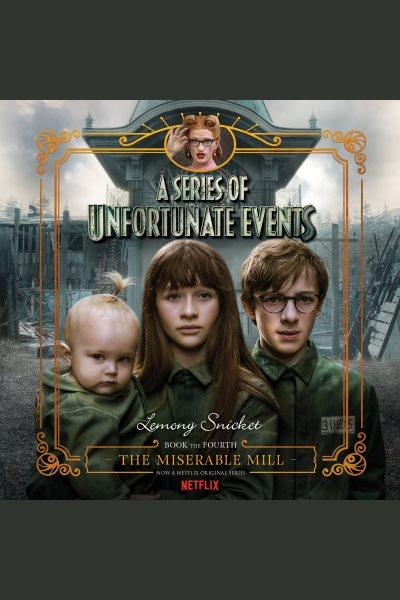 The miserable mill : a Series of Unfortunate Events #4 [electronic resource].