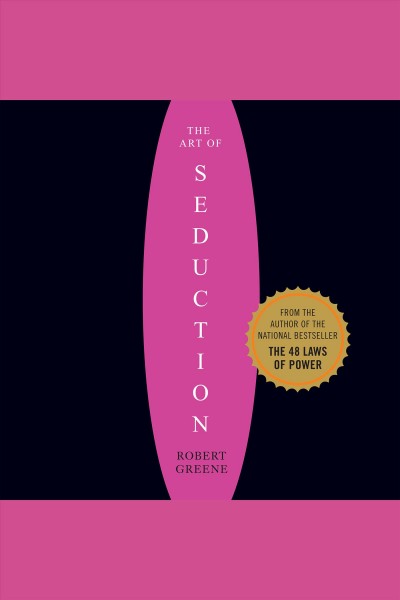 The art of seduction : an indispensible primer on the ultimate form of power [electronic resource] / Robert Greene.