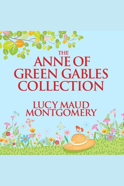 The Anne of Green Gables collection : six novels in one volume [electronic resource].