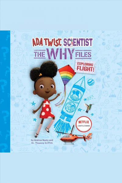 Exploring Flight! : Ada Twist, Scientist: The Why Files, Book 1 [electronic resource] / Andrea Beaty.