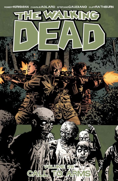The Walking Dead. Volume 26, issue 151-156, Call to Arms [electronic resource].