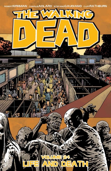 The Walking dead. Volume 24, issue 139-144, Life and death [electronic resource].