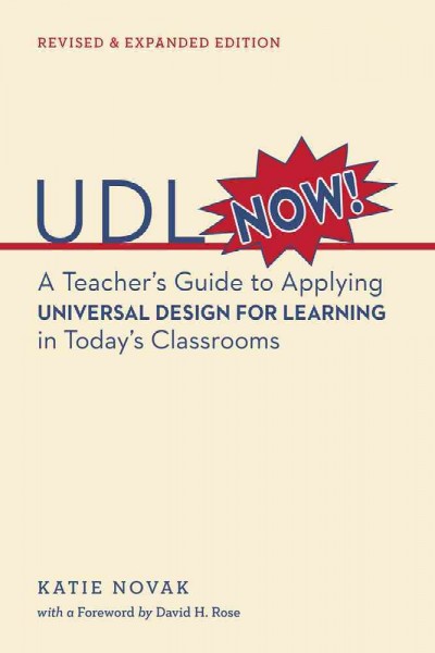 UDL now! : a teacher's guide to applying universal design for learning in today's classrooms / Katie Novak ; with a foreword by David H. Rose.