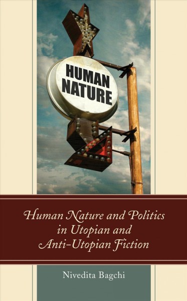Human nature and politics in utopian and anti-utopian fiction / Nivedita Bagchi.