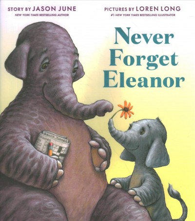 Never forget Eleanor / story by Jason June ; pictures by Loren Long.