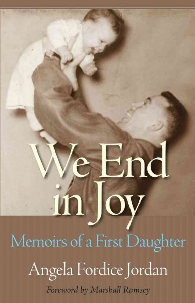 We end in joy : memoirs of a first daughter / Angela Fordice Jordan ; foreword by Marshall Ramsey.