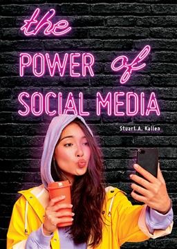 The power of social media / Stuart A. Kallen.