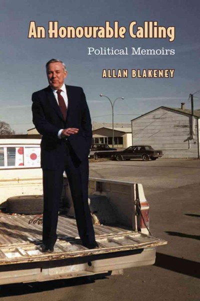 An Honourable Calling : Political Memoirs / Allan Blakeney.