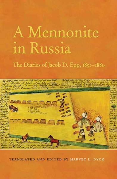 A Mennonite in Russia : The Diaries of Jacob D. Epp, 1851-1880 / ed. by Harvey L. Dyck.