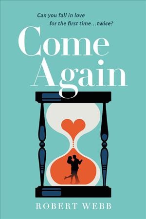 Come again : a novel / Robert Webb.