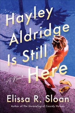 Hayley Aldridge is still here : a novel / Elissa R. Sloan.