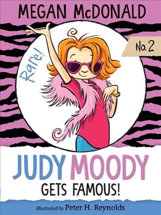Judy Moody gets famous! / Megan McDonald ; illustrated by Peter H. Reynolds.